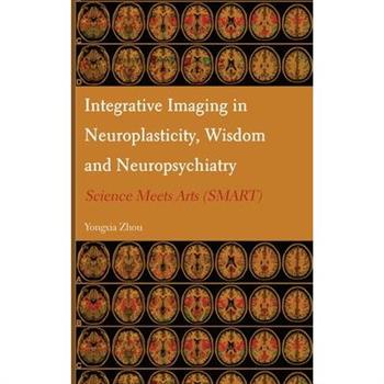 Integrative Imaging in Neuroplasticity, Wisdom and Neuropsychiatry