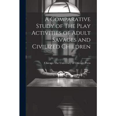 A Comparative Study of The Play Activities of Adult Savages and Civilized Children