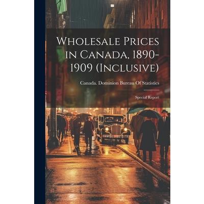 Wholesale Prices in Canada, 1890-1909 (inclusive); Special Report