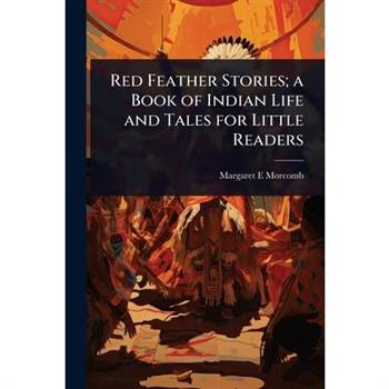 Red Feather Stories; a Book of Indian Life and Tales for Little Readers