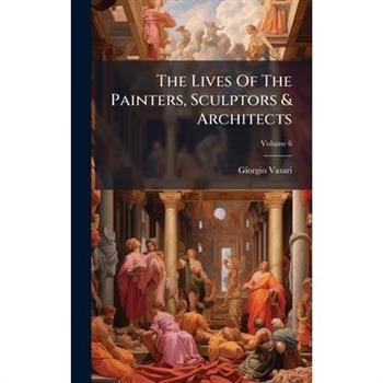 The Lives Of The Painters, Sculptors & Architects