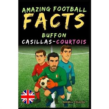 Incredible facts about Buffon, Casillas and Courtois - Ages 6 to 14