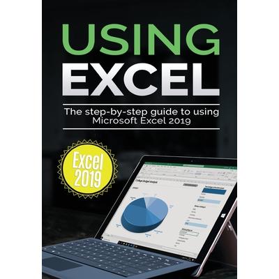 Using Excel 2019The Step-by-step Guide to Using Microsoft Excel 2019