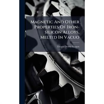 Magnetic And Other Properties Of Iron-silicon Alloys, Melted In Vacuo