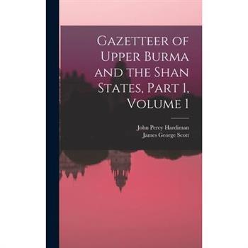 Gazetteer of Upper Burma and the Shan States, Part 1, volume 1