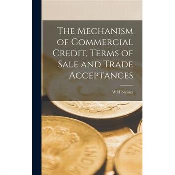 The Mechanism of Commercial Credit, Terms of Sale and Trade Acceptances