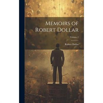 Memoirs of Robert Dollar; Volume 2