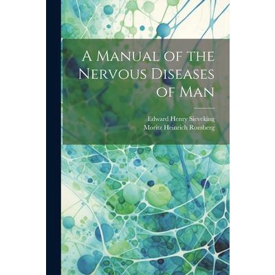 A Manual of the Nervous Diseases of Man