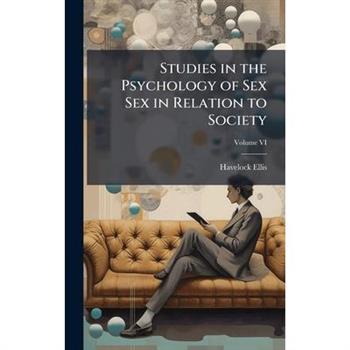 Studies in the Psychology of Sex Sex in Relation to Society