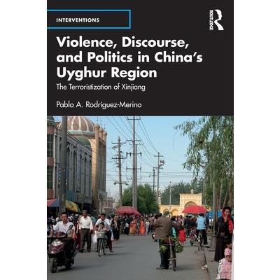 Violence, Discourse, and Politics in China’s Uyghur Region