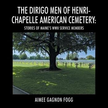 The Dirigo Men of Henri-Chapelle American Cemetery