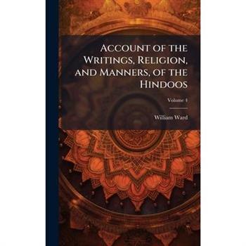 Account of the Writings, Religion, and Manners, of the Hindoos