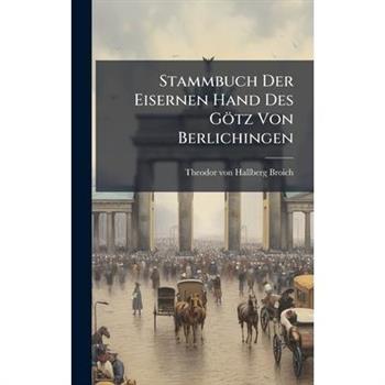 Stammbuch Der Eisernen Hand Des G繹tz Von Berlichingen