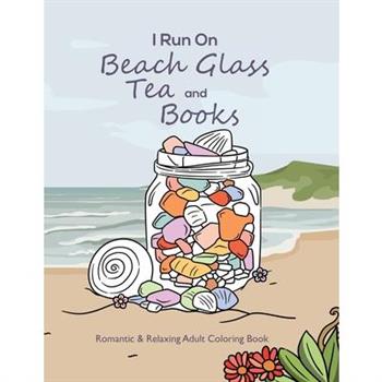 I Run On Beach Glass, Tea and Books