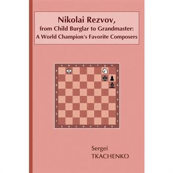 Nikolai Rezvov, from Child Burglar to Grandmaster