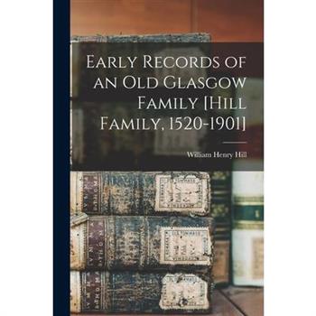 Early Records of an old Glasgow Family [Hill Family, 1520-1901]