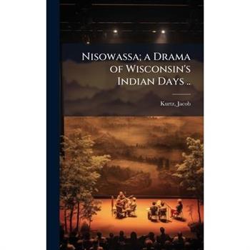 Nisowassa; a Drama of Wisconsin's Indian Days ..