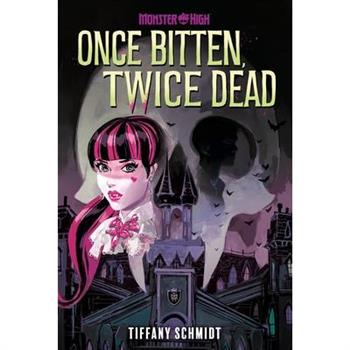 Once Bitten, Twice Dead (a Monster High YA Novel)