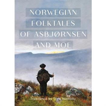 The Complete and Original Norwegian Folktales of Asbj繪rnsen and Moe