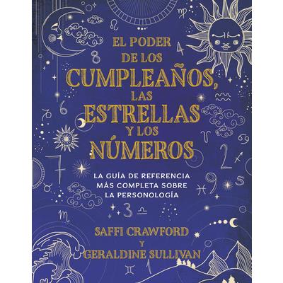 El Poder de Los Cumplea簽os, Las Estrellas Y Los N繳meros: La Gu穩a de Referencia C Ompleta de la Personolog穩a / The Power of Birthdays, Stars & Numbers