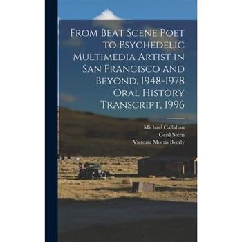 From Beat Scene Poet to Psychedelic Multimedia Artist in San Francisco and Beyond, 1948-1978 Oral History Transcript, 1996