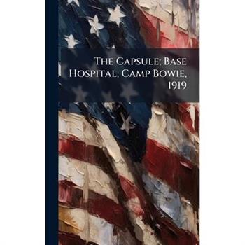 The Capsule; Base Hospital, Camp Bowie, 1919