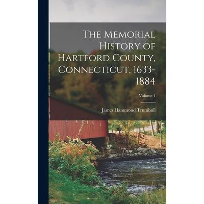 The Memorial History of Hartford County, Connecticut, 1633-1884; Volume 1