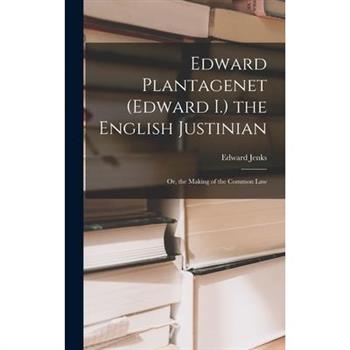 Edward Plantagenet (Edward I.) the English Justinian