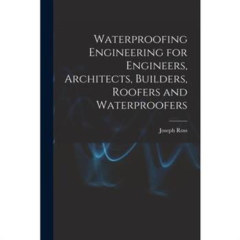 Waterproofing Engineering for Engineers, Architects, Builders, Roofers and Waterproofers