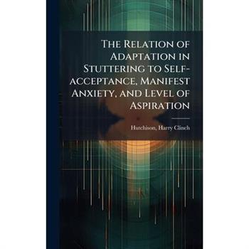 The Relation of Adaptation in Stuttering to Self-acceptance, Manifest Anxiety, and Level of Aspiration