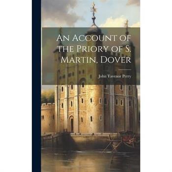 An Account of the Priory of S. Martin, Dover