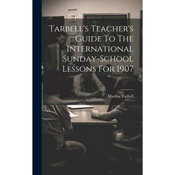Tarbell's Teacher's Guide To The International Sunday-school Lessons For 1907