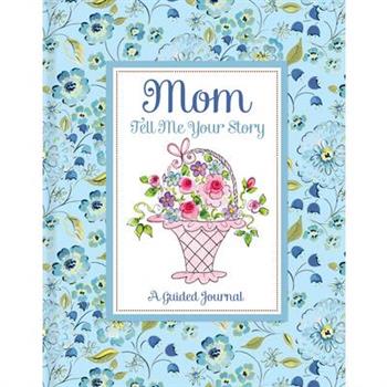 Mom Tell Me Your Story - A Guided Journal