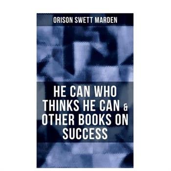 He Can Who Thinks He Can & Other Books on Success