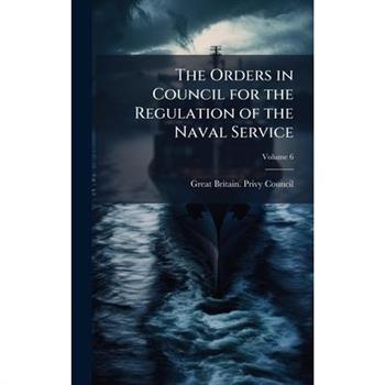 The Orders in Council for the Regulation of the Naval Service