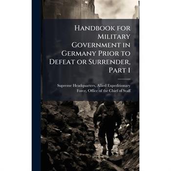 Handbook for Military Government in Germany Prior to Defeat or Surrender, Part 1