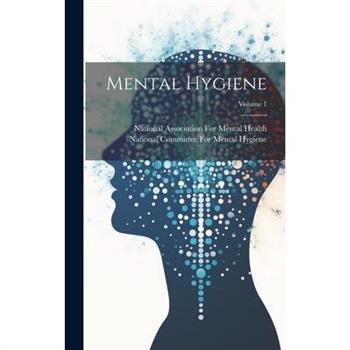 Mental Hygiene; Volume 1