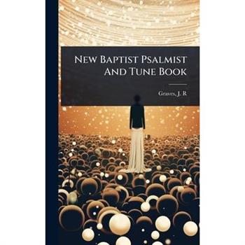 New Baptist Psalmist And Tune Book