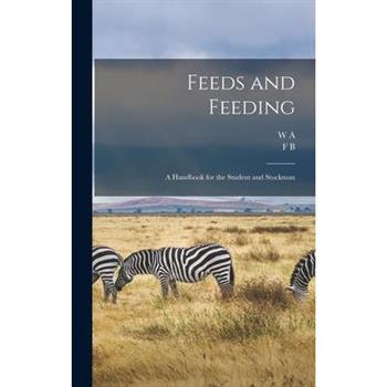 Feeds and Feeding; a Handbook for the Student and Stockman