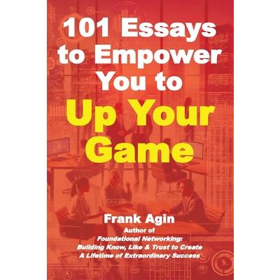 101 Essays to Empower You to Up Your Game 101 Essays to Empower You to Up Your Game