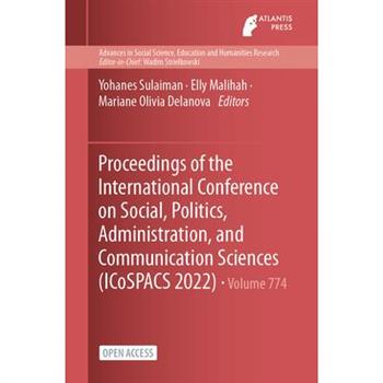 Proceedings of the International Conference on Social, Politics, Administration, and Communication Sciences (ICoSPACS 2022)