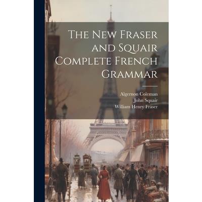 The New Fraser and Squair Complete French Grammar