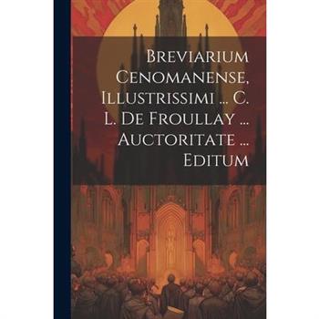 Breviarium Cenomanense, Illustrissimi ... C. L. De Froullay ... Auctoritate ... Editum
