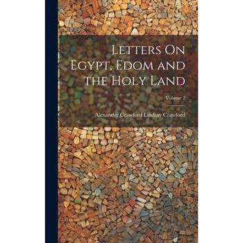 Letters On Egypt, Edom and the Holy Land; Volume 2