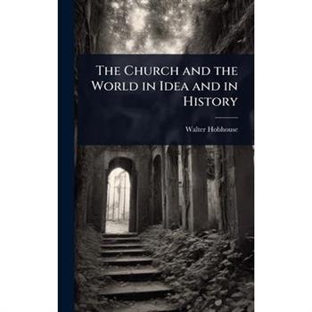 The Church and the World in Idea and in History
