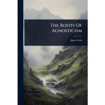 The Roots Of Agnosticism