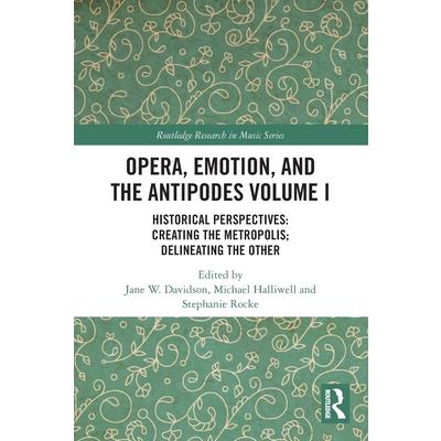 Opera, Emotion, and the Antipodes Volume I