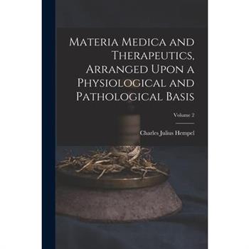 Materia Medica and Therapeutics, Arranged Upon a Physiological and Pathological Basis; Volume 2