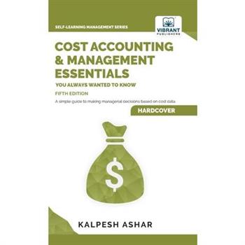 Cost Accounting and Management Essentials You Always Wanted To Know