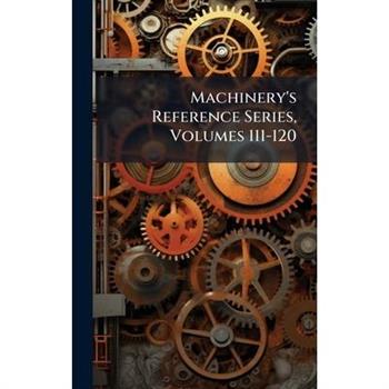 Machinery's Reference Series, Volumes 111-120